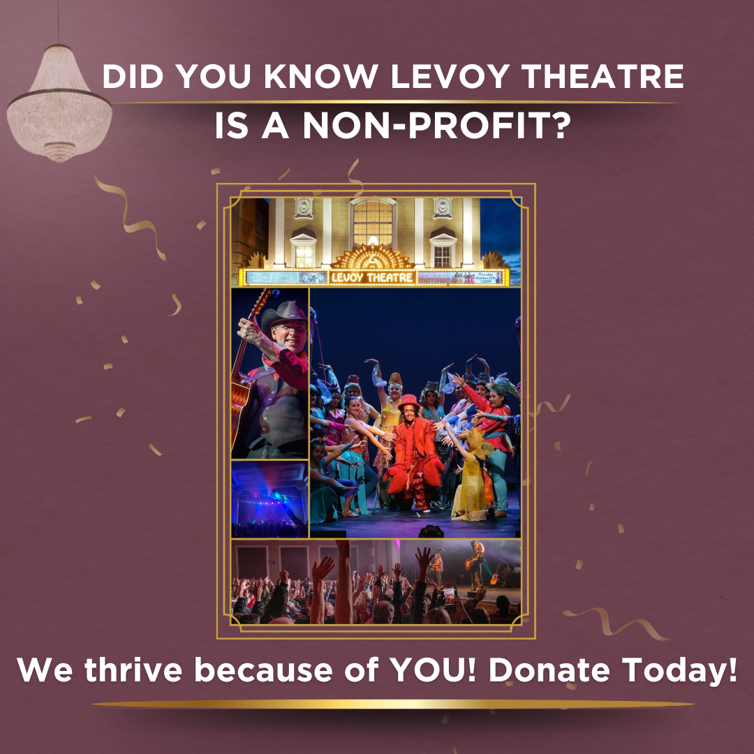 DID YOU KNOW LEVOY THEATRE IS A NON PROFT