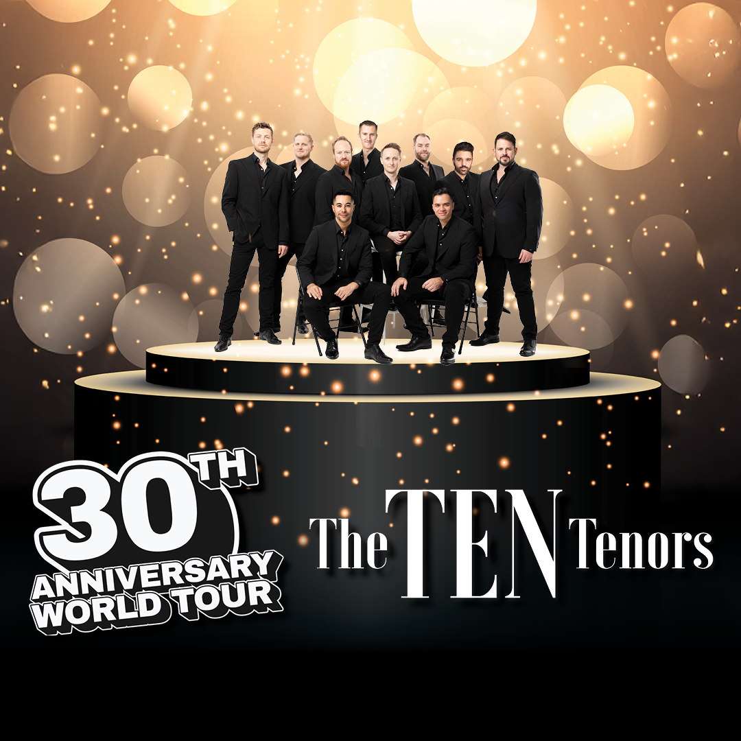 THE TEN TENORS – 30th Anniversary World Tour